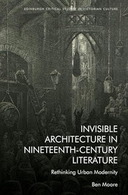 Invisible Architecture in Nineteenth-Century Literature (Rethinking Urban Modernity) by Ben Moore, 9781399508490