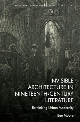 Invisible Architecture in Nineteenth-Century Literature (Rethinking Urban Modernity) by Ben Moore, 9781399508490