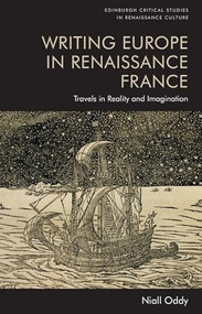 Writing Europe in Renaissance France (Travels in Reality and Imagination) by Niall Oddy, 9781399522625