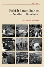 Turkish Paramilitarism in Northern Kurdistan (State Violence in the 1990s) by Ayhan Işık, 9781399505994