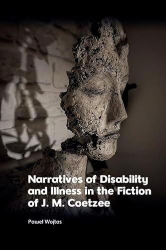 Narratives of Disability and Illness in the Fiction of J. M. Coetzee by Paweł Wojtas, 9781399522588