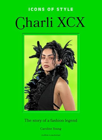 Icons of Style: Charli XCX (The story of a fashion legend) by Caroline Young, 9781035435272