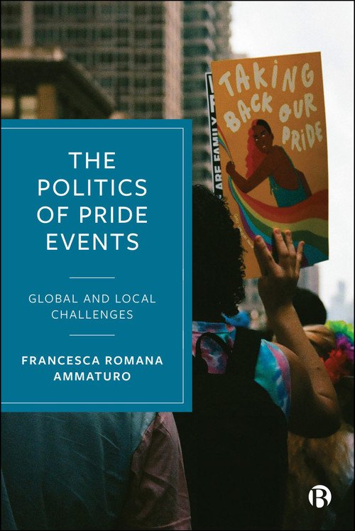 The Politics of Pride Events (Global and Local Challenges) by Francesca Romana Ammaturo, 9781529238679