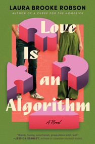 Love Is an Algorithm (A Novel) by Laura Brooke Robson, 9780778305774