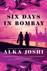 Six Days in Bombay (A Novel) by Alka Joshi, 9780778305835