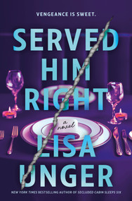 Served Him Right (A Twisted Thriller of Betrayal, Vengeful Murder, and Long-Buried Secrets) by Lisa Unger, 9780778360056