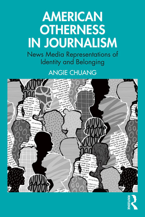 American Otherness in Journalism (News Media Representations of Identity and Belonging) by Angie Chuang, 9781032766973