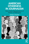 American Otherness in Journalism (News Media Representations of Identity and Belonging) by Angie Chuang, 9781032766973