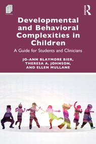 Developmental and Behavioral Complexities in Children (A Guide for Students and Clinicians) by Jo-Ann Blaymore Bier, Theresa A. Johnson, Ellen Mullane, 9781041071563