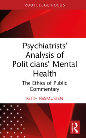 Psychiatrists' Analysis of Politicians' Mental Health (The Ethics of Public Commentary) by Keith Rasmussen, 9781032957067