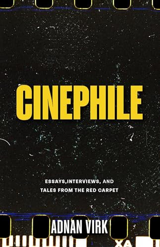 Cinephile (Interviews, Essays, and Tales from the Red Carpet (Stories of Iconic Stars, Book for Movie Lovers)) by Adnan Virk, 9781684818549