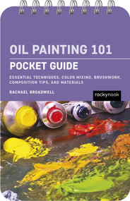 Oil Painting 101: Pocket Guide (Essential Techniques, Color Mixing, Brushwork, Composition Tips, and Materials) by Rachael Broadwell, 9798888144312