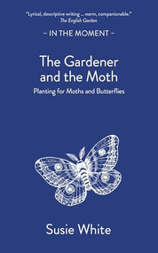 The Gardener and The Moth (Planting for Moths and Butterflies) by Susie White, 9781916812468