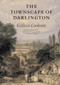 The Townscape of Darlington by Gillian Cookson, Christine M Newman, Graham R. Potts, 9781904356219