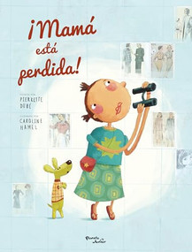 ¡Mamá está perdida! / Mom Got Lost! (Spanish Edition) by Pierrette Dubé, Caroline Hamel, Kamila Bonilla, 9786073925327