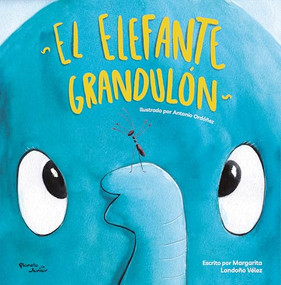 El elefante grandulón / The Big Elephant (Spanish Edition) by Margarita Londoño, Antonio Ordóñez, 9786073925365