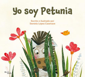 Yo soy Petunia / I Am Petunia (Spanish Edition) by Daniela López Casenave, Daniela López Casenave, Kamila Bonilla, 9786073925372