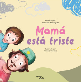 Mamá está triste / Mom Is Sad (Spanish Edition) by Jennifer Rodríguez, Antonio Ordóñez, 9786073925419