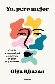 Yo, pero mejor. Cambia tu personalidad y conviértete en quien te gustaría ser / Me, But Better. The Science and Promise of Personality C.. (Spanish Edition) by Olga Khazan, 9788425370069