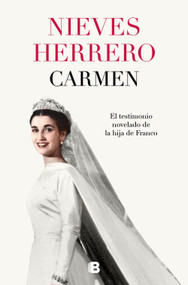 Carmen. El testimonio novelado de la hija de Franco / The Fictionalized Testimony of Franco's Daughter (Spanish Edition) by Nieves Herrero, 9788466682251