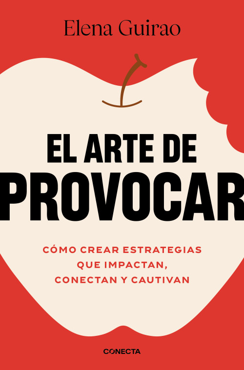 El arte de provocar. Cómo crear estrategias que impactan, conectan y cautivan / Dare to Disrupt (Spanish Edition) by Elena Guirao, 9788418053528
