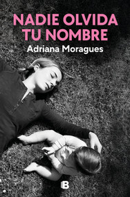 Nadie olvida tu nombre / No One Forgets Your Name (Spanish Edition) by Adriana Moragues, 9788466680165