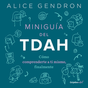 Miniguía del TDAH: Cómo comprenderte a ti mismo, finalmente / The Mini ADHD Coach : Tools and Support to Make Life Easier: A Visual G.. (Spanish Edition) by Alice Gendron, 9786073857833
