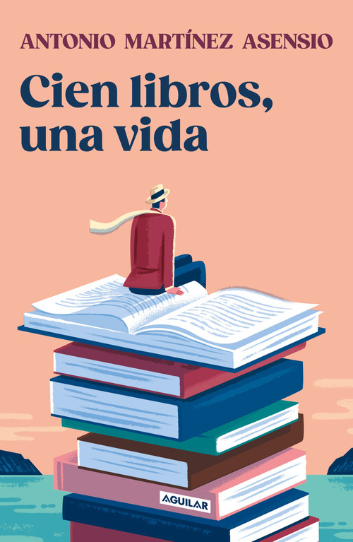 Cien libros, una vida / One Hundred Books and One Life (Spanish Edition) by Antonio Martínez Asensio, 9788403525528