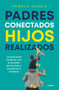 Padres conectados, hijos realizados / Present Parents, Fulfilled Children (Spanish Edition) by Pamela Cassis, 9786073857260