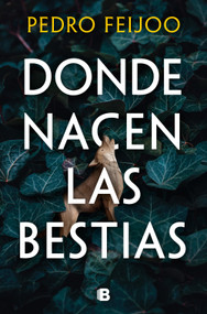 Donde nacen las bestias / Where Beasts Are Born (Spanish Edition) by Pedro Feijoo, 9788466682152