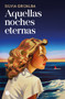Aquellas noches eternas / Those Endless Nights (Spanish Edition) by Silvia Grijalba, 9788466682176