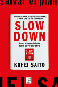 Slow Down. Cómo el decrecimiento puede salvar el planeta (Spanish Edition) by Kohei Saito, 9788466682237