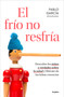 El frío no resfría. Descubre los mitos y verdades sobre la salud y libérate de las falsas creencias / The Cold Doesn't Give You a .. (Spanish Edition) by Pablo García, 9788425367540