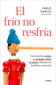 El frío no resfría. Descubre los mitos y verdades sobre la salud y libérate de las falsas creencias / The Cold Doesn't Give You a .. (Spanish Edition) by Pablo García, 9788425367540
