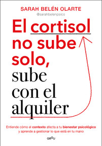 El cortisol no sube solo, sube con el alquiler / Cortisol Doesn't Rise on Its Own, It Goes Up with the Rent (Spanish Edition) by Sarah Belén Olarte, 9788410396135