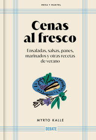 Cenas al fresco: Ensaladas, salsas, panes, marinados y otras recetas de verano / Outdoor Dinners: Salads, Sauces, Breads, Marinades,.. (Spanish Edition) by Myrto Kalle, 9788410214118