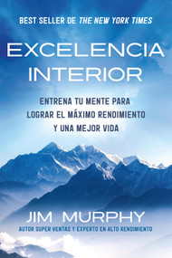 Excelencia Interior / Inner Excellence: Train Your Mind for Extraordinary Performance and the Best Possible life (Spanish Edition) by Jim Murphy, 9798890984746