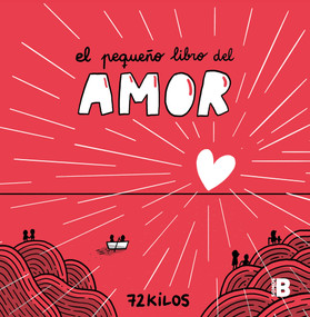 El pequeño libro del amor / The Little Book of Love (Spanish Edition) by 72 Kilos, 9788466677387