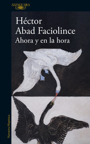 Ahora y en la hora / Now and at the Hour (Spanish Edition) by Héctor Abad Faciolince, 9788410496316