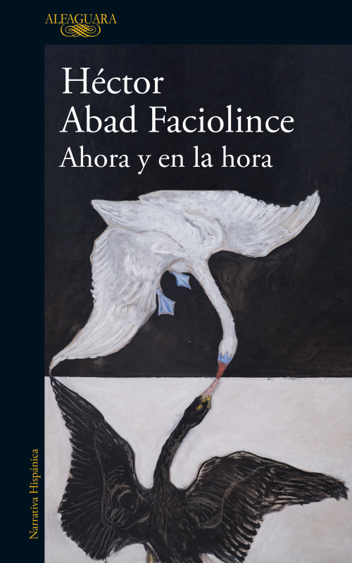 Ahora y en la hora / Now and at the Hour (Spanish Edition) by Héctor Abad Faciolince, 9788410496316