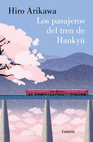 Los pasajeros del tren de Hankyu / The Passengers on the Hankyu Line (Spanish Edition) by Hiro Arikawa, 9788426431424