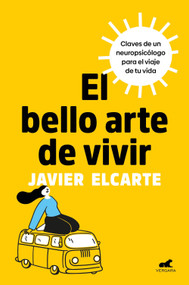 El bello arte de vivir. Claves de un neuropsicólogo para el viaje de tu vida / The Beautiful Art of Living (Spanish Edition) by Javier Elcarte, 9788410467125