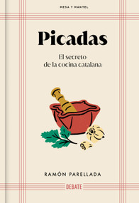 Picadas: El secreto de la cocina catalana / Appetizers: The Secret of Catalan Cuisine (Spanish Edition) by Ramón Parellada, 9788410214095