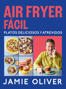 Air fryer fácil. Platos deliciosos y atrevidos / Easy Air Fryer (Spanish Edition) by Jamie Oliver, 9788425369858