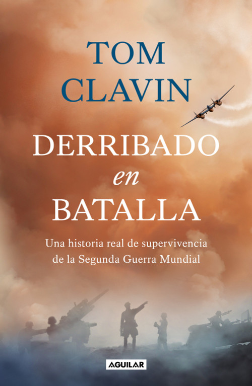 Derribado en batalla. Una historia real de supervivencia de la Segunda Guerra Mundial / Lightning Down: a World War II Story of Survival (Spanish Edition) by Tom Clavin, 9786073856775