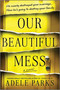 Our Beautiful Mess (A Novel) by Adele Parks, 9780778387305