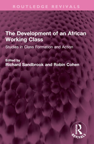 The Development of an African Working Class (Studies in Class Formation and Action) by Richard Sandbrook, Robin Cohen, 9781032596846