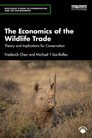 The Economics of the Wildlife Trade (Theory and Implications for Conservation) by Frederick Chen, Michael 't Sas-Rolfes, 9781032260532