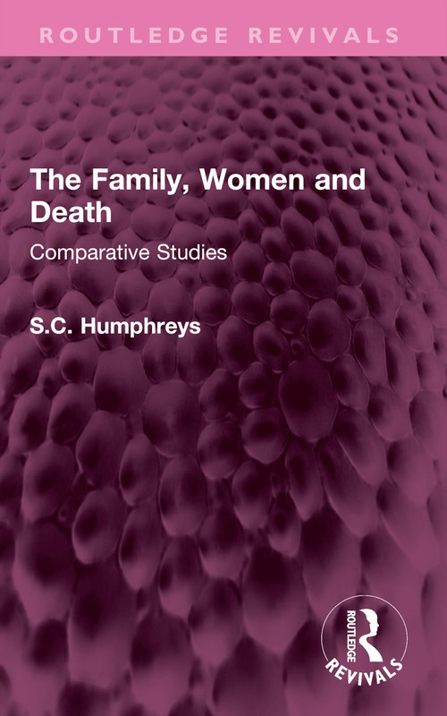 The Family, Women and Death (Comparative Studies) by S.C. Humphreys, 9781032594699