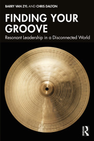 Finding Your Groove (Resonant Leadership in a Disconnected World) by Barry van Zyl, Chris Dalton, 9781032744094